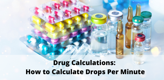 Drug Calculations: How to Calculate Drops Per Minute